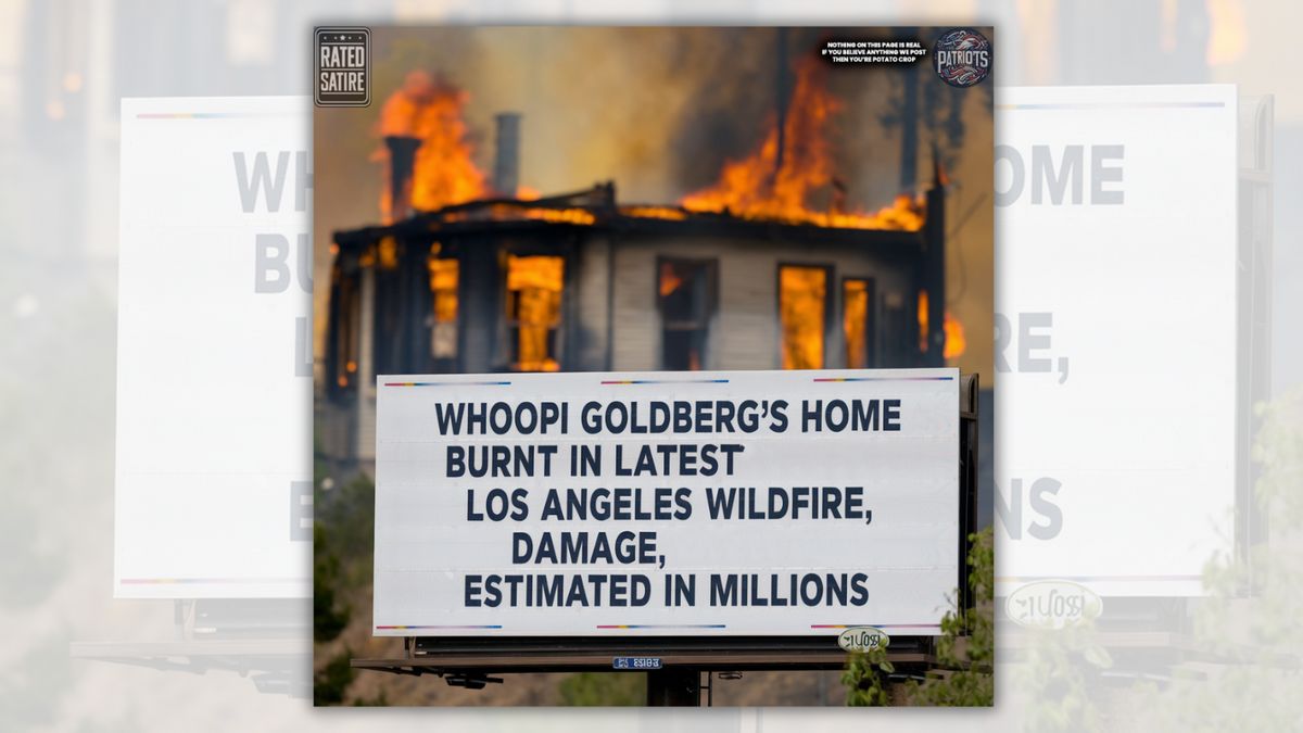 A sign says WHOOPI GOLDBERG'S HOME BURNT IN LATEST LOS ANGELES WILDFIRE, DAMAGE, ESTIMATED IN MILLIONS. Behind it appears to be a house on fire. In the top right corner is a disclaimer that the claim is RATED SATIRE, while in the opposite top corner is a logo for the Facebook page and another disclaimer that says NOTHING ON THIS PAGE IS REAL. IF YOU BELIEVE ANYTHING WE POST YOU'RE POTATO CROP.