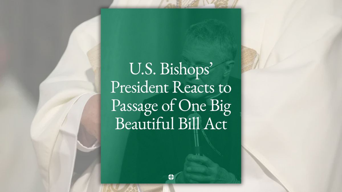 A graphic says "U.S. Bishop's President Reacts to Passage of One Big Beautiful Bill Act." In the background is a person with their hands crossed against their chest.