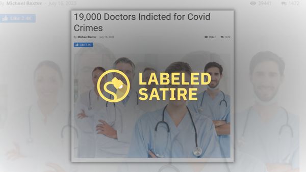 An image that says 19,000 doctors were indicted for COVID-19 crimes is labeled satire.