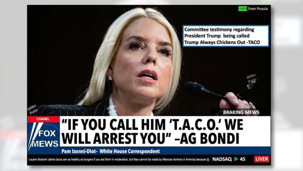 An image appears to show a white woman speaking. Towards the bottom, a news chyron says, ""IF YOU CALL HIM 'T.A.C.O' WE WILL ARREST YOU" -AG BONDI." 